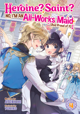Heroine? Saint? No, I'm an All-Works Maid (and Proud of It)! (Light Novel) Vol. 4 -