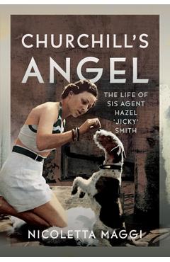 Coperta cărții 'Churchill's Angel: The Life of Sis Agent Hazel 'Jicky' Smith - Nicoletta Maggi'