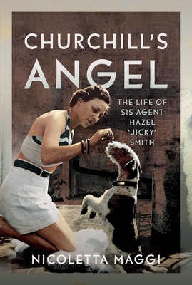 Churchill's Angel: The Life of Sis Agent Hazel 'Jicky' Smith - Nicoletta Maggi