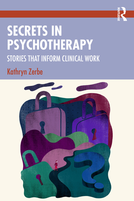 Secrets in Psychotherapy: Stories that Inform Clinical Work - Kathryn Zerbe
