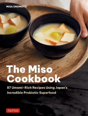 Coperta cărții 'The Miso Cookbook: 87 Umami-Rich Recipes Using Japan's Incredible Probiotic Health Food - Misa Enomoto'