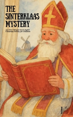 The Sinterklaas Mystery And Other Bilingual Dutch-English Christmas Stories for Children - Pomme Bilingual