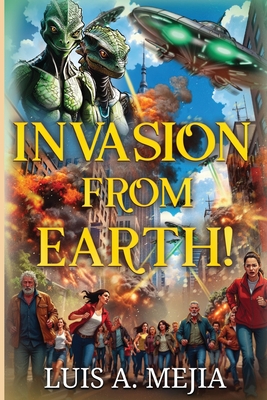 Invasion from Earth! - Luis A. Mejia