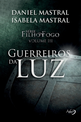 Guerreiros da Luz - Eduardo Daniel Mastral