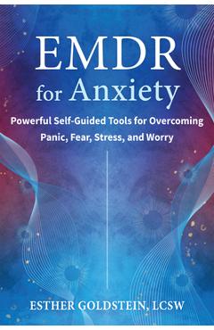 Coperta cărții 'EMDR for Anxiety: Powerful Self-Guided Tools for Overcoming Panic, Fear, Stress, and Worry - Esther Goldstein'
