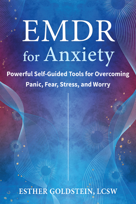 Coperta cărții 'EMDR for Anxiety: Powerful Self-Guided Tools for Overcoming Panic, Fear, Stress, and Worry - Esther Goldstein'