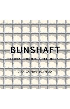 Poza produsului Gordon Bunshaft: Form Through Technics - Nicolás Sica Palermo