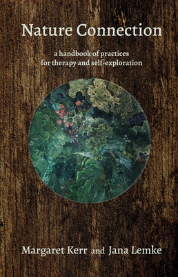 Nature Connection: A Handbook of Practices for Therapy and Self-Exploration - Margaret Kerr