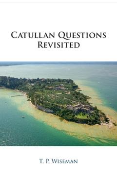 Coperta cărții 'Catullan Questions Revisited - T. P. Wiseman'