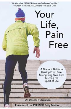 Coperta cărții 'Your Life Pain Free: A Doctor's Guide to Healing from Pain, Strengthening Your Core, and Living the Sport of Life -'