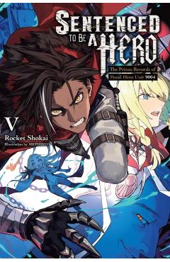 Sentenced to Be a Hero, Vol. 5 (Light Novel): The Prison Records of Penal Hero Unit 9004 - Rocket Shokai