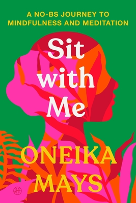 Coperta cărții 'Sit with Me: A No-Bs Journey to Mindfulness and Meditation - Oneika Mays'