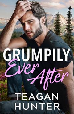 Poza produsului Grumpily Ever After - Teagan Hunter