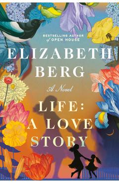 Coperta cărții 'Life: A Love Story - Elizabeth Berg'
