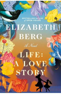 Life: A Love Story - Elizabeth Berg