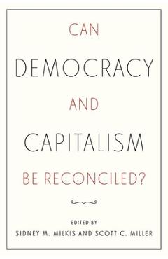 Coperta cărții 'Can Democracy and Capitalism Be Reconciled? - Sidney M. Milkis'
