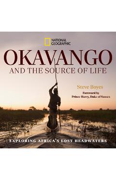 Coperta cărții 'Okavango and the Source of Life: Exploring Africa's Lost Headwaters - Steve Boyes'