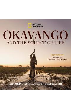 Okavango and the Source of Life: Exploring Africa's Lost Headwaters - Steve Boyes