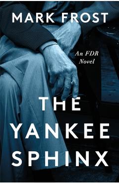 Coperta cărții 'The Yankee Sphinx: An FDR Novel - Mark Frost'