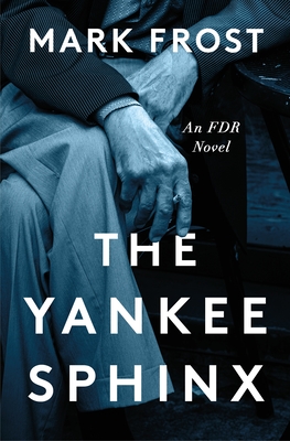 Coperta cărții 'The Yankee Sphinx: An FDR Novel - Mark Frost'