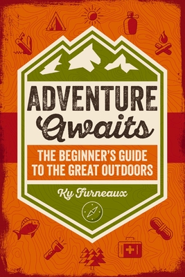 Adventure Awaits: The Beginner's Guide to the Great Outdoors - Ky Furneaux
