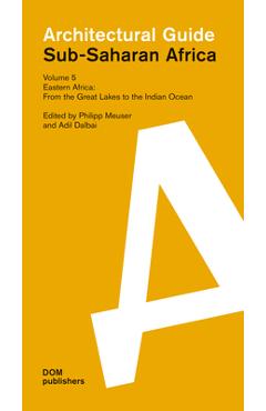 Poza produsului Eastern Africa: From the Great Lakes to the Indian Ocean: Sub-Saharan Africa: Architectural Guide - Philipp Meuser