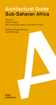 Eastern Africa: From the Great Lakes to the Indian Ocean: Sub-Saharan Africa: Architectural Guide - Philipp Meuser