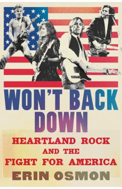 Coperta cărții 'Won't Back Down: Heartland Rock and the Fight for America - Erin Osmon'