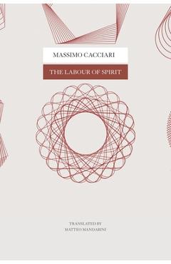 Coperta cărții 'The Labour of Spirit - Massimo Cacciari'