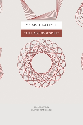 The Labour of Spirit - Massimo Cacciari