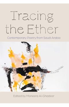 Poza produsului Tracing the Ether: Contemporary Poetry from Saudi Arabia - Moneera Al-ghadeer