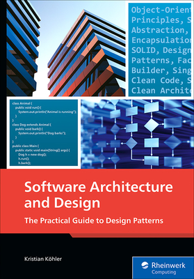 Software Architecture and Design: The Practical Guide to Design Patterns - Kristian Köhler