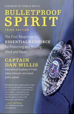 Bulletproof Spirit, 3rd Edition: The First Responder's Essential Resource for Protecting and Healing Mind and Heart -