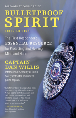 Coperta cărții 'Bulletproof Spirit, 3rd Edition: The First Responder's Essential Resource for Protecting and Healing Mind and Heart -'