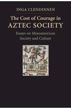 Coperta cărții 'The Cost of Courage in Aztec Society - Inga Clendinnen'
