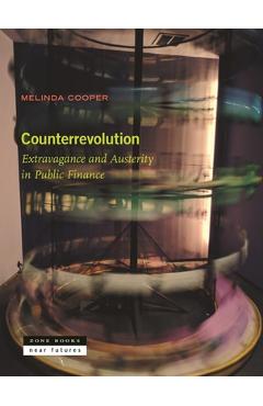 Coperta cărții 'Counterrevolution: Extravagance and Austerity in Public Finance - Melinda Cooper'