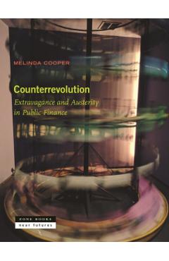 Counterrevolution: Extravagance and Austerity in Public Finance - Melinda Cooper