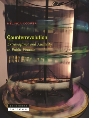 Coperta cărții 'Counterrevolution: Extravagance and Austerity in Public Finance - Melinda Cooper'
