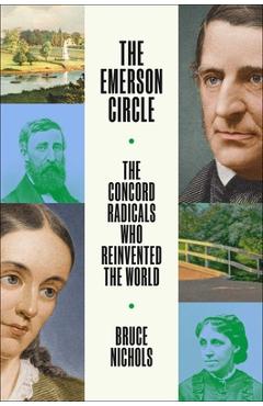 Coperta cărții 'The Emerson Circle: The Concord Radicals Who Reinvented the World - Bruce Nichols'