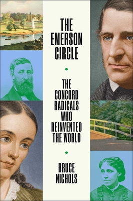 Coperta cărții 'The Emerson Circle: The Concord Radicals Who Reinvented the World - Bruce Nichols'