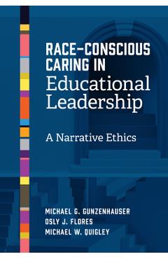 Poza produsului Race-Conscious Caring in Educational Leadership: A Narrative Ethics - Michael G. Gunzenhauser