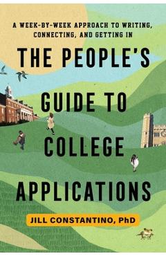 Poza produsului The People's Guide to College Applications: A Week-By-Week Approach to Writing, Connecting, and Getting in - Jill Constantino