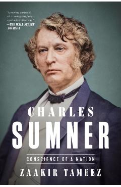 Coperta cărții 'Charles Sumner: Conscience of a Nation - Zaakir Tameez'