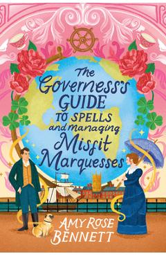 Coperta cărții 'The Governess's Guide to Spells and Managing Misfit Marquesses - Amy Rose Bennett'