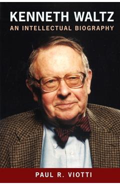 Coperta cărții 'Kenneth Waltz: An Intellectual Biography - Paul R. Viotti'