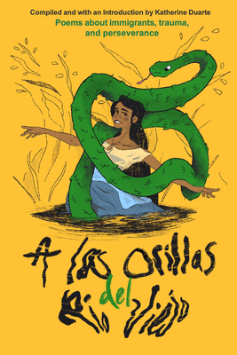 A Las Orillas del Río Viejo: A Book of Poems about Immigrants, Trauma, and Perseverance - Katherine Duarte