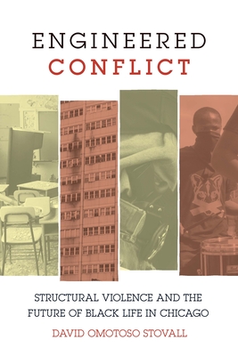 Engineered Conflict: Structural Violence and the Future of Black Life in Chicago - David Omotoso Stovall
