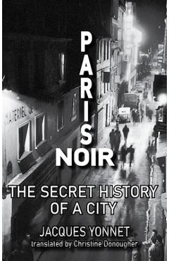 Poza produsului Paris Noir: The Secret History of a City - Jacques Yonnet