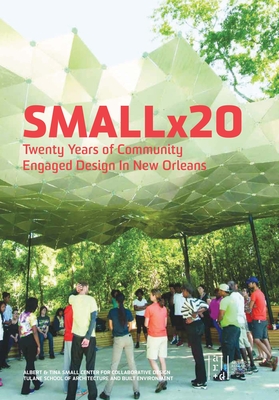 Smallx20: Twenty Years of Community Engaged Design in New Orleans - Maggie Hansen