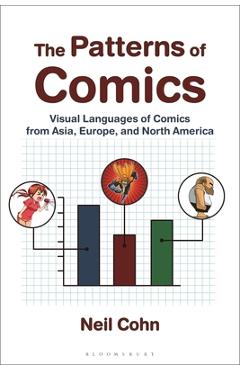 Poza produsului The Patterns of Comics: Visual Languages of Comics from Asia, Europe, and North America - Neil Cohn